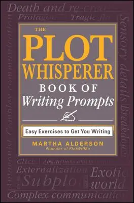 El libro de los susurradores de tramas: Ejercicios fáciles para empezar a escribir - The Plot Whisperer Book of Writing Prompts: Easy Exercises to Get You Writing