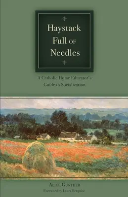 Pajar lleno de agujas: Guía de socialización para educadores católicos en el hogar - Haystack Full of Needles: A Catholic Home Educator's Guide to Socialization