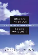 Construir el puente mientras se camina sobre él: Guía para liderar el cambio - Building the Bridge as You Walk on It: A Guide for Leading Change