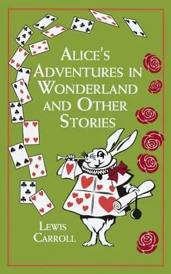 Las aventuras de Alicia en el país de las maravillas y otros cuentos - Alice's Adventures in Wonderland and Other Stories