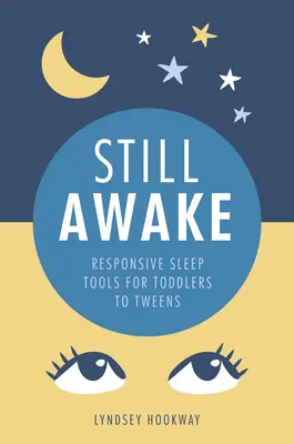 Still Awake - Herramientas de respuesta para el sueño de niños pequeños y preadolescentes - Still Awake - Responsive sleep tools for toddlers to tweens