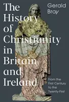 Historia del cristianismo en Gran Bretaña e Irlanda: Del siglo I al siglo XXI - The History of Christianity in Britain and Ireland: From the First Century to the Twenty-First