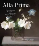 Alla Prima: Guía contemporánea de la pintura directa tradicional - Alla Prima: A Contemporary Guide to Traditional Direct Painting