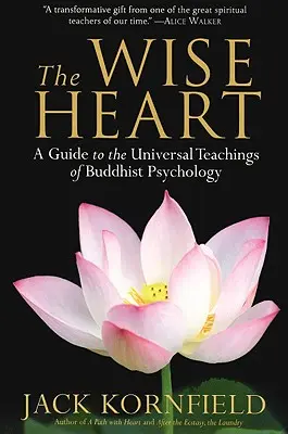 El corazón sabio: Guía de las enseñanzas universales de la psicología budista - The Wise Heart: A Guide to the Universal Teachings of Buddhist Psychology