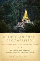 A la fresca sombra de la compasión: El mundo encantado de Buda en la selva - In the Cool Shade of Compassion: The Enchanted World of the Buddha in the Jungle