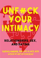 Unfuck Your Intimacy: El uso de la ciencia para mejorar las relaciones, el sexo y las citas - Unfuck Your Intimacy: Using Science for Better Relationships, Sex, and Dating