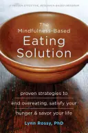 La solución para comer basada en Mindfulness: Estrategias probadas para acabar con la sobrealimentación, saciar el hambre y saborear la vida - The Mindfulness-Based Eating Solution: Proven Strategies to End Overeating, Satisfy Your Hunger, and Savor Your Life
