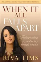 Cuando todo se desmorona: Encuentre la curación, la alegría y la victoria a través del dolor - When It All Falls Apart: Find Healing, Joy and Victory Through the Pain