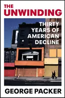 Unwinding - Treinta años de decadencia americana - Unwinding - Thirty Years of American Decline