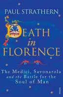 Muerte en Florencia - Los Médicis, Savonarola y la batalla por el alma del hombre - Death in Florence - The Medici, Savonarola and the Battle for the Soul of Man