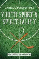 Deporte juvenil y espiritualidad: Perspectivas católicas - Youth Sport and Spirituality: Catholic Perspectives