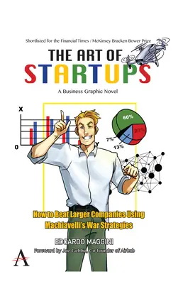 El arte de las startups: Cómo vencer a las grandes empresas utilizando las estrategias de guerra de Maquiavelo - The Art of Startups: How to Beat Larger Companies Using Machiavelli's War Strategies