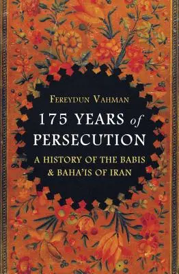 175 años de persecución: Historia de los Babis y Baha'is de Irán - 175 Years of Persecution: A History of the Babis and Baha'is of Iran