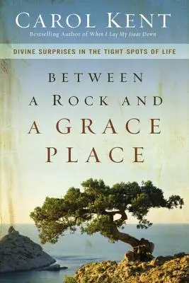 Entre la espada y la pared: Sorpresas divinas en los momentos difíciles de la vida - Between a Rock and a Grace Place: Divine Surprises in the Tight Spots of Life