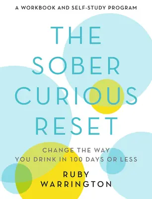 The Sober Curious Reset: Cambia tu forma de beber en 100 días o menos - The Sober Curious Reset: Change the Way You Drink in 100 Days or Less