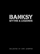 Mitos y leyendas de Banksy: Una colección de lo increíble y lo insólito - Banksy Myths and Legends: A Collection of the Unbelievable and the Incredible