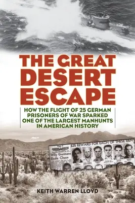 La gran evasión del desierto: cómo la huida de 25 prisioneros de guerra alemanes desencadenó una de las mayores persecuciones de la historia de Estados Unidos - The Great Desert Escape: How the Flight of 25 German Prisoners of War Sparked One of the Largest Manhunts in American History