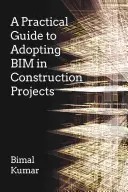 Guía práctica para la adopción de Bim en proyectos de construcción - A Practical Guide to Adopting Bim in Construction Projects