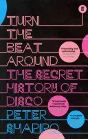 Turn the Beat Around - La historia secreta de la música disco - Turn the Beat Around - The Secret History of Disco