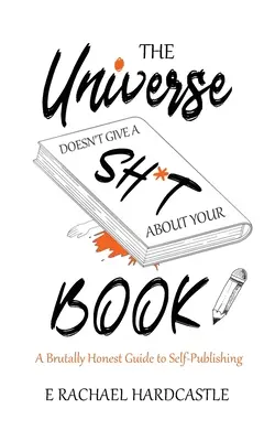 Al universo no le importa una mierda tu libro - The Universe Doesn't Give A Sh*t About Your Book