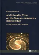 Una visión minimalista de la relación entre sintaxis y semántica; convertir la mente en un copo de nieve - A Minimalist View on the Syntax-Semantics Relationship; Turning the Mind into a Snowflake