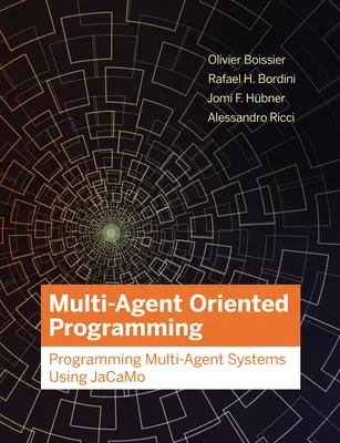 Programación orientada a múltiples agentes: Programación de sistemas multiagente con Jacamo - Multi-Agent Oriented Programming: Programming Multi-Agent Systems Using Jacamo