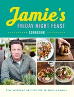 Jamie's Friday Night Feast Cookbook (El libro de Jamie sobre el festín del viernes por la noche) - Jamie's Friday Night Feast Cookbook