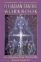 El Libro de Trabajo Tántrico Pleyadiano: El Despertar de tu Ba - The Pleiadian Tantric Workbook: Awakening Your Divine Ba