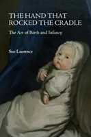 La mano que meció la cuna: El arte del nacimiento y la infancia - The Hand That Rocked the Cradle: The Art of Birth and Infancy