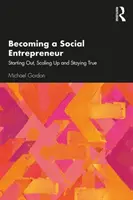 Convertirse en empresario social: Empezar, crecer y mantenerse fiel - Becoming a Social Entrepreneur: Starting Out, Scaling Up and Staying True