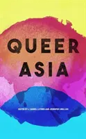 Queer Asia: Descolonización y reimaginación de la sexualidad y el género - Queer Asia: Decolonising and Reimagining Sexuality and Gender