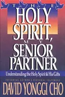 Espíritu Santo, mi socio mayor: Comprender al Espíritu Santo y sus dones - Holy Spirit, My Senior Partner: Understanding the Holy Spirit and His Gifts