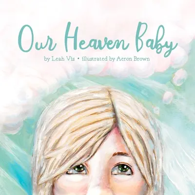 Nuestro bebé del cielo: Un libro infantil sobre el aborto espontáneo y la esperanza del cielo - Our Heaven Baby: A Children's Book on Miscarriage and the Hope of Heaven