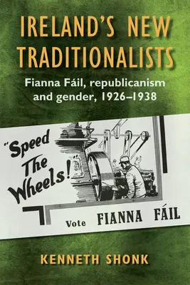 Los nuevos tradicionalistas de Irlanda: El republicanismo de Fianna Fil y el género, 1926-1938 - Ireland's New Traditionalists: Fianna Fil Republicanism and Gender, 1926-1938