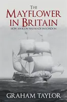 El Mayflower en Gran Bretaña: cómo se hizo un icono en Londres - The Mayflower in Britain: How an Icon Was Made in London