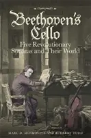 El violonchelo de Beethoven: Cinco sonatas revolucionarias y su mundo - Beethoven's Cello: Five Revolutionary Sonatas and Their World