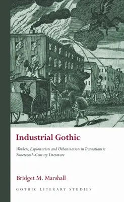 Gótico industrial: Trabajadores, explotación y urbanización en la literatura transatlántica del siglo XIX - Industrial Gothic: Workers, Exploitation and Urbanization in Transatlantic Nineteenth-Century Literature