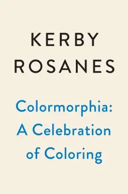 Colormorfia: Celebración de los retos para colorear de Kerby Rosanes - Colormorphia: Celebrating Kerby Rosanes's Coloring Challenges