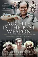 La risa es la mejor arma: Las notables aventuras de un soldado poco convencional - Laughter Is the Best Weapon: The Remarkable Adventures of an Unconventional Soldier