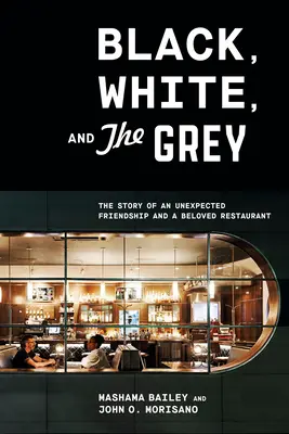 Negro, blanco y gris: la historia de una amistad inesperada y un restaurante muy querido - Black, White, and the Grey: The Story of an Unexpected Friendship and a Beloved Restaurant