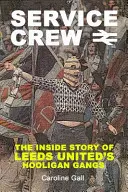 Service Crew: la historia de las bandas de gamberros del Leeds United - Service Crew - The Inside Story of Leeds United's Hooligan Gangs