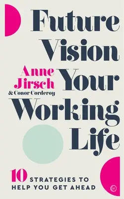 Visión de futuro de su vida laboral: 10 estrategias que le ayudarán a salir adelante - Future Vision Your Working Life: 10 Strategies to Help You Get Ahead