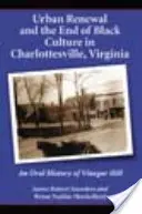 La renovación urbana y el fin de la cultura negra en Charlottesville, Virginia: Historia oral de Vinegar Hill - Urban Renewal and the End of Black Culture in Charlottesville, Virginia: An Oral History of Vinegar Hill