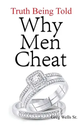 Por qué los hombres engañan: La verdad contada - Why Men Cheat: Truth Being Told