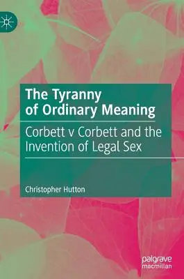La tiranía del sentido común: Corbett contra Corbett y la invención del sexo legal - The Tyranny of Ordinary Meaning: Corbett V Corbett and the Invention of Legal Sex
