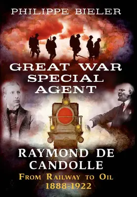 Raymond de Candolle, agente especial de la Gran Guerra: del ferrocarril al petróleo 1888-1922 - Great War Special Agent Raymond de Candolle: From Railway to Oil 1888-1922