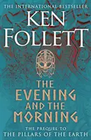 La tarde y la mañana - La precuela de Los pilares de la tierra, una novela de Kingsbridge - Evening and the Morning - The Prequel to The Pillars of the Earth, A Kingsbridge Novel