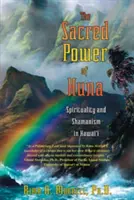 El poder sagrado de Huna: Espiritualidad y chamanismo en Hawai - The Sacred Power of Huna: Spirituality and Shamanism in Hawai'i