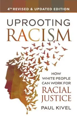 Desarraigar el racismo: Cómo los blancos pueden trabajar por la justicia racial - Uprooting Racism: How White People Can Work for Racial Justice