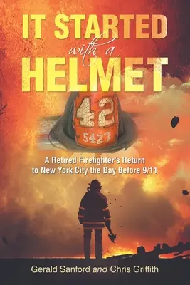 Comenzó con un casco: El regreso de un bombero jubilado a Nueva York la víspera del 11-S - It Started with a Helmet: A Retired Firefighter's Return to New York City the Day Before 9/11